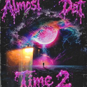 Almost Dat Time 2