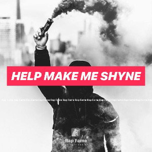 help make me Shyne 
