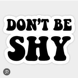 Don’t be shy