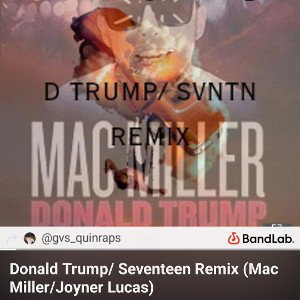 Donald Trump/ Seventeen Remix (Mac Miller/ Joyner Lucas)