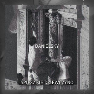 Danielsky- Śpiesz się dziewczyno (ballada)