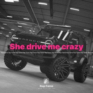 She drive me crazy