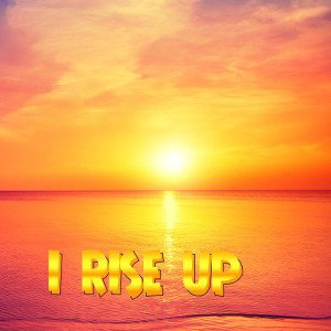 I RISE UP BY S K E 