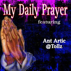 My Daily Prayer ft Ant- Artic @tollz