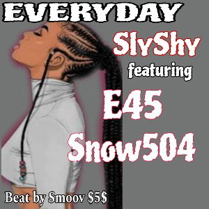 SlyShy - "EVERYDAY" ft E45, snow504