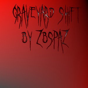 ZBSPAZ - Graveyard Shift FT No Resurrection 