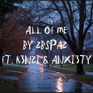 ALL OF ME FT. K3NZI & ANXI3TY