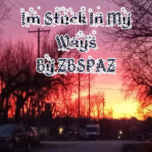 ZBSPAZ - Im Stuck Im My 
