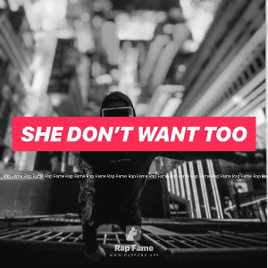 She don’t want too