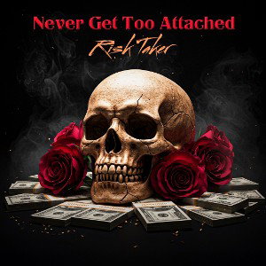 Risk Taker - Never Get Too Attached  