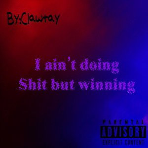 Ain’t doing shit but winning 