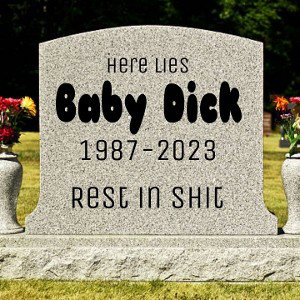 RIP Baby Dick