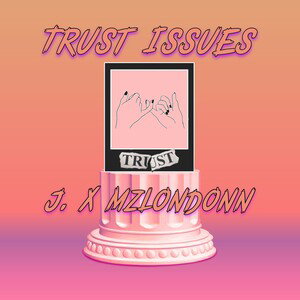 Trust Issues (Ft. Mz London)