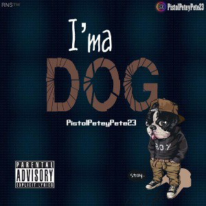 Track: I’ma Dog!🐕 by Artist: @PistolPeteyPete23 🎨