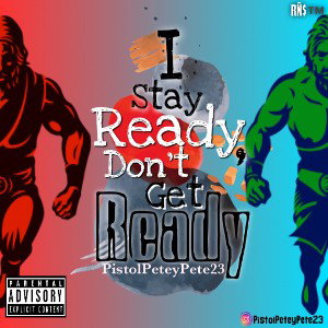 Track: I Stay Ready,(Don’t Get Ready) By Artist: @PistolPeteyPete23 🎨