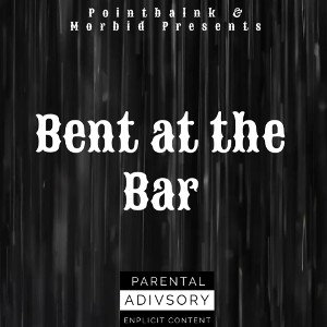 Bent at the Bar Ft. Morbidenemy 