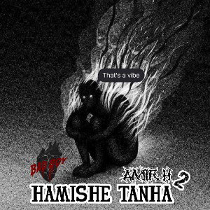 HAMISHE TANHA