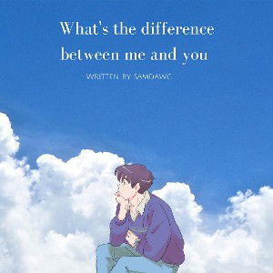 What's the difference between me and you 