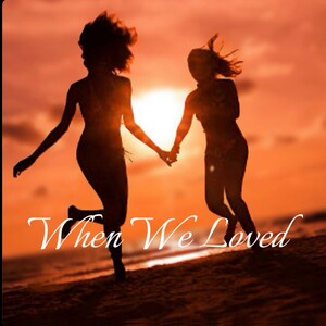 When we loved