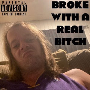 Broke With A Real Bitch