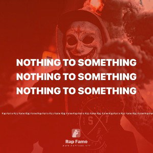 NOTHING TO SOMETHING 