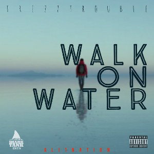 TrezzTrouble-Walk On Water 💦 