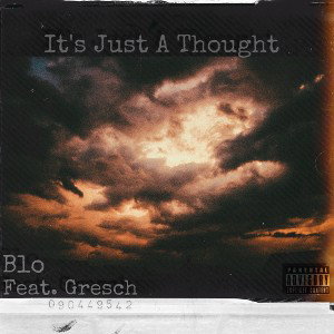 Blo - It's Just A Thought... (feat. Gresch)