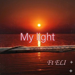 MY LIGHT (ILLUMINATE YA) FT.ELI