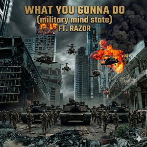 what you gonna do (military mind state) 7son ft. RAZOR