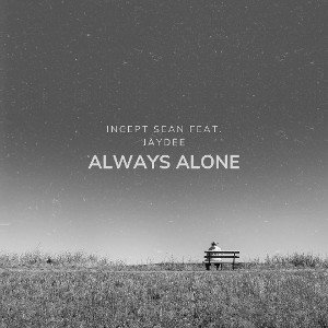 Always Alone Feat.JayDee- Incept Sean