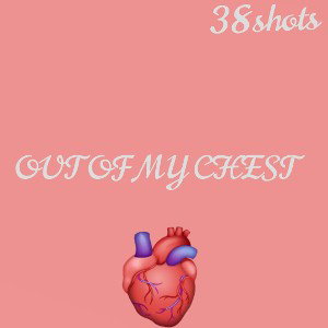 OUT OF MY CHEST