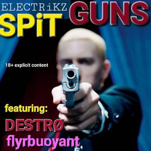 ELECTRiXZ -  Spit Guns _feat._ DESTRØ and flyrbuoyant .m4a