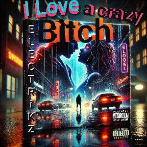 ELECTRiKZ - I love a crazy bitch 