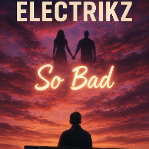 ELECTRiKZ - So Bad 