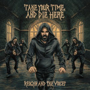 "TakeYourTimeAndDieHere" REIGHN and The VOICES 