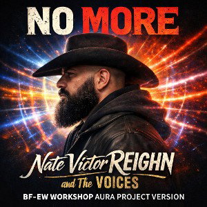 NO MORE- Nate Victor REIGHN and The VOICES (BF-EW AURA PROJECT VERSION)