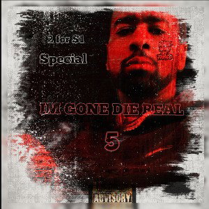 IM GONE DIE REAL 5