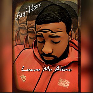 Big Haze - Leave Me Alone 