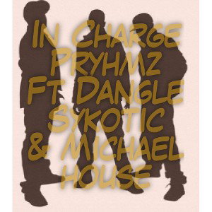 khemet gang ent  - Pryhmz in charge ft Dangle Sykotic & Michael house