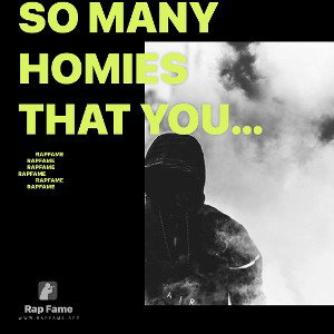 so many homies that you know