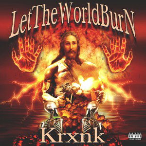 KRXNK - LET THE WORLD BURN