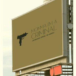 👑JayBuddz👑- Momma I'm A Criminal (Prod. By Aces) 