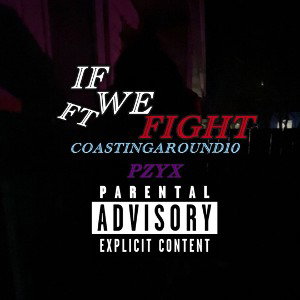 If We Fight | FT CoastingAround10 & Pzyx