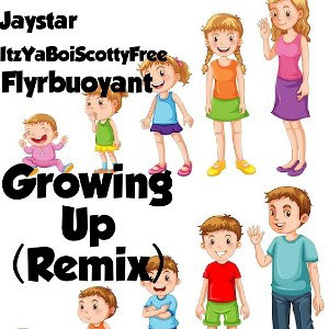 Growing Up (Remix) ItzYaBoiScottyFree FT Jaystar & Flyrbuoyant  