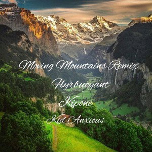Moving Mountains Remix FT Kid Anxious and Kipone
