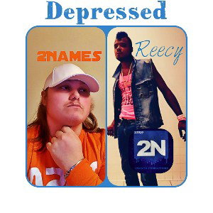Depressed featuring-{🔥🤬2Names🤬🔥}&{💥🤯ReecyOnTheBeat🤯💥}
