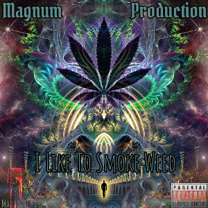 Magnum _ I Like To Smoke Weed 