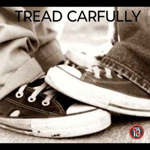 TREAD CAREFULLY