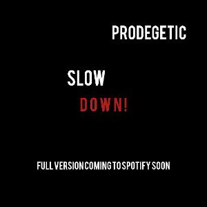 SLOW DOWN!