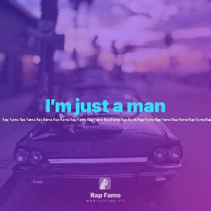 I’m just a man 